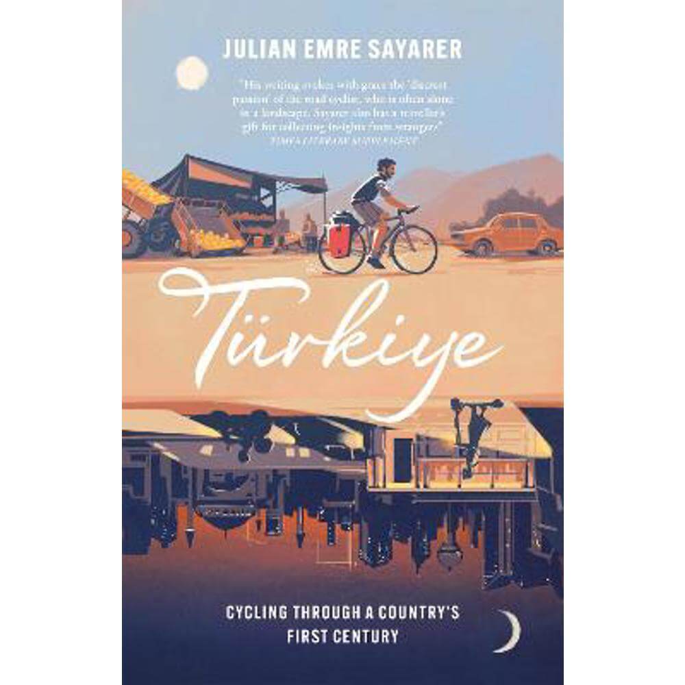 Turkiye: Cycling Through a Country's First Century (Hardback) - Julian Sayarer